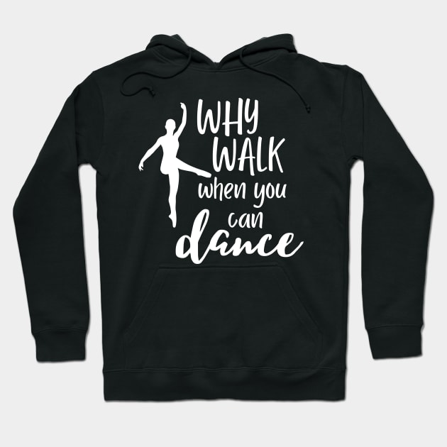 Funny dance design saying - why walk when you can dance Hoodie by colorbyte